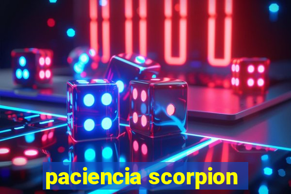 paciencia scorpion